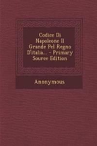Codice Di Napoleone Il Grande Pel Regno D'italia...