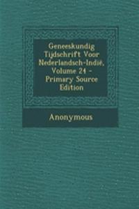 Geneeskundig Tijdschrift Voor Nederlandsch-Indie, Volume 24