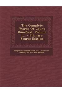 The Complete Works of Count Rumford, Volume 1...