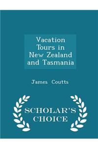 Vacation Tours in New Zealand and Tasmania - Scholar's Choice Edition