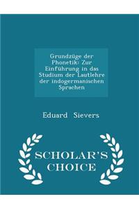 Grundzüge Der Phonetik: Zur Einführung in Das Studium Der Lautlehre Der Indogermanischen Sprachen - Scholar's Choice Edition