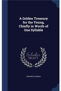 Golden Treasury for the Young, Chiefly in Words of One Syllable