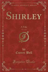 Shirley, Vol. 2 of 3: A Tale (Classic Reprint)