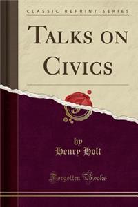 Talks on Civics (Classic Reprint)