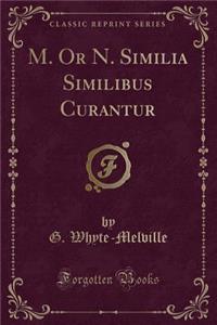 M. or N. Similia Similibus Curantur (Classic Reprint)