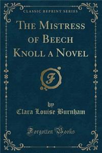 The Mistress of Beech Knoll a Novel (Classic Reprint)