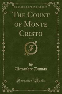 The Works of Alexandre Dumas, Vol. 2 of 30: The Count-Of Monte Cristo (Classic Reprint)