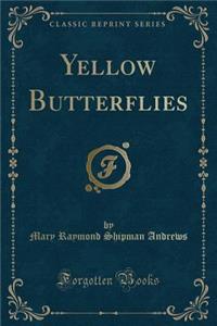 Yellow Butterflies (Classic Reprint)