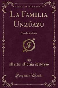 La Familia Unzï¿½azu: Novela Cubana (Classic Reprint)