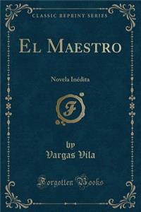 El Maestro: Novela Inï¿½dita (Classic Reprint)