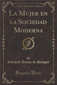 La Mujer En La Sociedad Moderna (Classic Reprint)