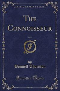 The Connoisseur, Vol. 3 (Classic Reprint)