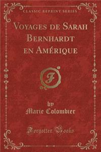 Voyages de Sarah Bernhardt En Amï¿½rique (Classic Reprint)