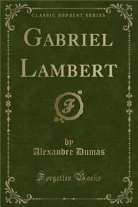 Gabriel Lambert (Classic Reprint)
