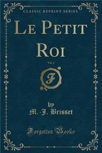 Le Petit Roi, Vol. 2 (Classic Reprint)