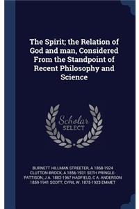 The Spirit; the Relation of God and man, Considered From the Standpoint of Recent Philosophy and Science