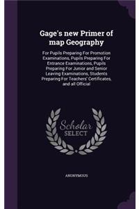 Gage's new Primer of map Geography: For Pupils Preparing For Promotion Examinations, Pupils Preparing For Entrance Examinations, Pupils Preparing For Junior and Senior Leaving Examinat