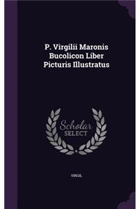 P. Virgilii Maronis Bucolicon Liber Picturis Illustratus