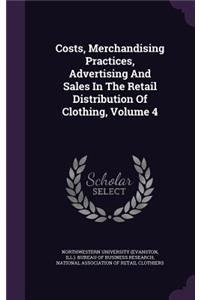 Costs, Merchandising Practices, Advertising and Sales in the Retail Distribution of Clothing, Volume 4