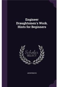 Engineer Draughtsmen's Work. Hints for Beginners