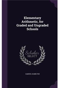 Elementary Arithmetic, for Graded and Ungraded Schools