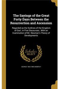 The Sayings of the Great Forty Days Between the Resurrection and Ascension
