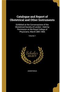 Catalogue and Report of Obstetrical and Other Instruments