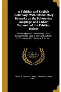 Tahitian and English Dictionary, With Introductory Remarks on the Polynesian Language, and a Short Grammar of the Tahitian Dialect