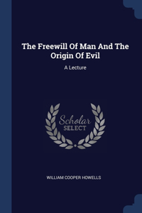 The Freewill Of Man And The Origin Of Evil