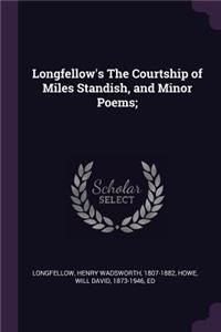 Longfellow's The Courtship of Miles Standish, and Minor Poems;