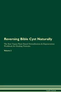 Reversing Bible Cyst Naturally the Raw Vegan Plant-Based Detoxification & Regeneration Workbook for Healing Patients. Volume 2