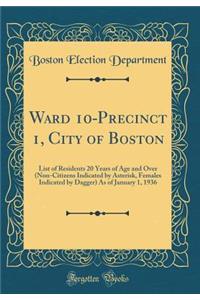 Ward 10-Precinct 1, City of Boston: List of Residents 20 Years of Age and Over (Non-Citizens Indicated by Asterisk, Females Indicated by Dagger) as of January 1, 1936 (Classic Reprint)