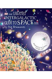 Greatest Intergalactic Guide to Space Ever... by the Brainwa