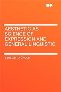 Aesthetic as Science of Expression and General Linguistic