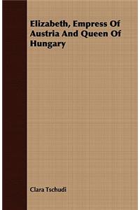 Elizabeth, Empress Of Austria And Queen Of Hungary