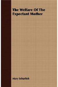 The Welfare of the Expectant Mother