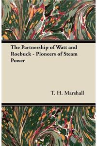 Partnership of Watt and Roebuck - Pioneers of Steam Power