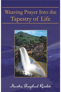 Weaving Prayer Into the Tapestry of Life