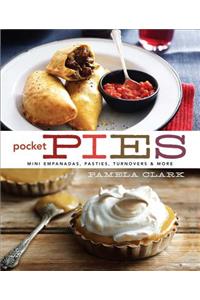 Pocket Pies: Mini Empanadas, Pasties, Turnovers & More: Mini Empanadas, Pasties, Turnovers &amp; More