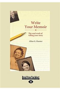 Write Your Memoir: The Soul Work of Telling Your Story (Large Print 16pt)