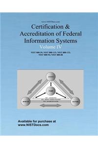 Certification & Accreditation of Federal Information Systems Volume IV: Nist 800-39, Nist 800-115, Nist 800-123, Nist 800-94 and Nist 800-88