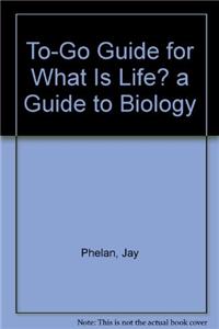 To-Go Guide for What Is Life? a Guide to Biology