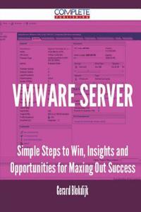 Vmware Server - Simple Steps to Win, Insights and Opportunities for Maxing Out Success