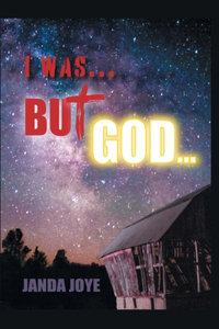 I Was... but God...