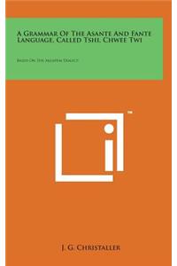 A Grammar of the Asante and Fante Language, Called Tshi, Chwee Twi