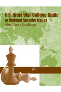 U.S. Army War College Guide to National Security Issues- Volume I