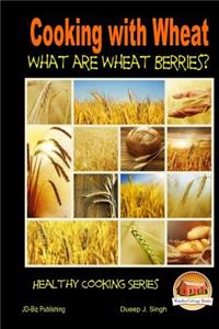 Cooking with Wheat - What are Wheat Berries?