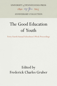 Good Education of Youth: Forty-Fourth Annual Schoolmen's Week Proceedings