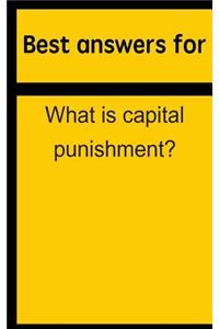 Best Answers for What Is Capital Punishment?