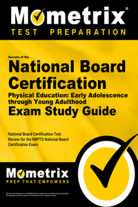 Secrets of the National Board Certification Physical Education: Early Adolescence Through Young Adulthood Exam Study Guide